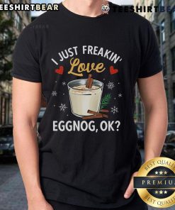 Good I Just Freaking Love Eggnog Xmas Merry Christmas T-Shirt design featuring festive graphics and cheerful text.