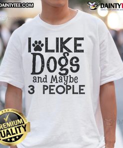 Good I Like Dogs And Maybe 3 People T-Shirt featuring a humorous dog lover design for pet enthusiasts.