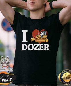 Good I Love Dozer Kawaii T-Shirt
