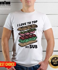 Good I Love To Top My Sub T-Shirt