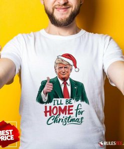 Good I Will Be Home For Christmas Trump T-Shirt