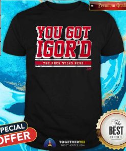 Good Igor Shesterkin You Got Igor'd T-Shirt
