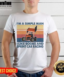 Vintage 'Good I'm A Simple Man I Like Boobs And Sprint Car Racing' T-Shirt featuring a fun graphic for racing enthusiasts.