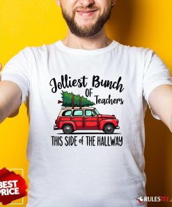 Good Jolliest Bunch Of Teachers This Side Of The Hallway T-Shirt