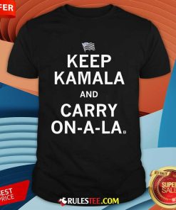 Good Keep Kamala And Carry On-A-La T-Shirt