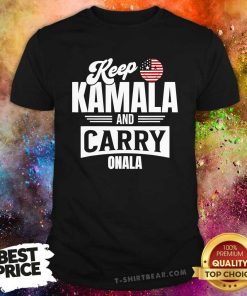 Good Keep Kamala And Carry Onala Support Harris For Madam President T-Shirt