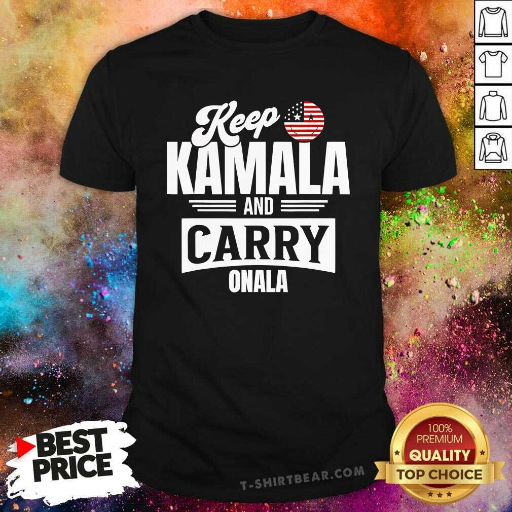 Shirt Good Keep Kamala And Carry Onala Support Harris For Madam President T-Shirt
