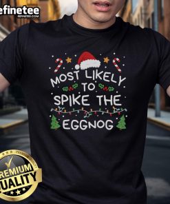 Good Most Likely To Spike The Eggnog Christmas T-Shirt featuring festive design for holiday parties and celebrations.