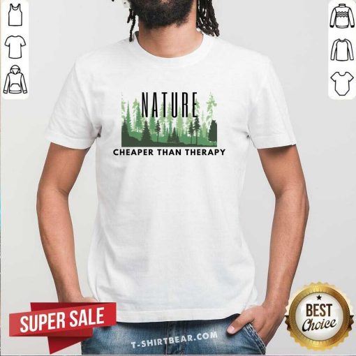 Good Nature Cheaper Than Therapy T-Shirt