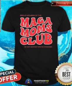 Good Proud Member Of The Maga Moms Club 2024 T-Shirt