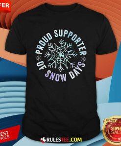 Good Proud Supporter Of Snow Days Funny Teacher Merry Christmas T-Shirt