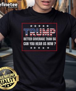 Alt Text: Good Retro Trump T-Shirt featuring 'Better Coverage Than 5G, Can You Hear Us Now?' design in bold colors.