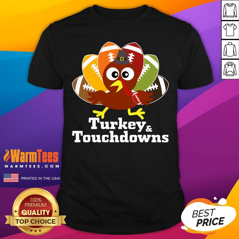 Shirt Good Thanksgiving Football Turkey And Touchdowns T-Shirt