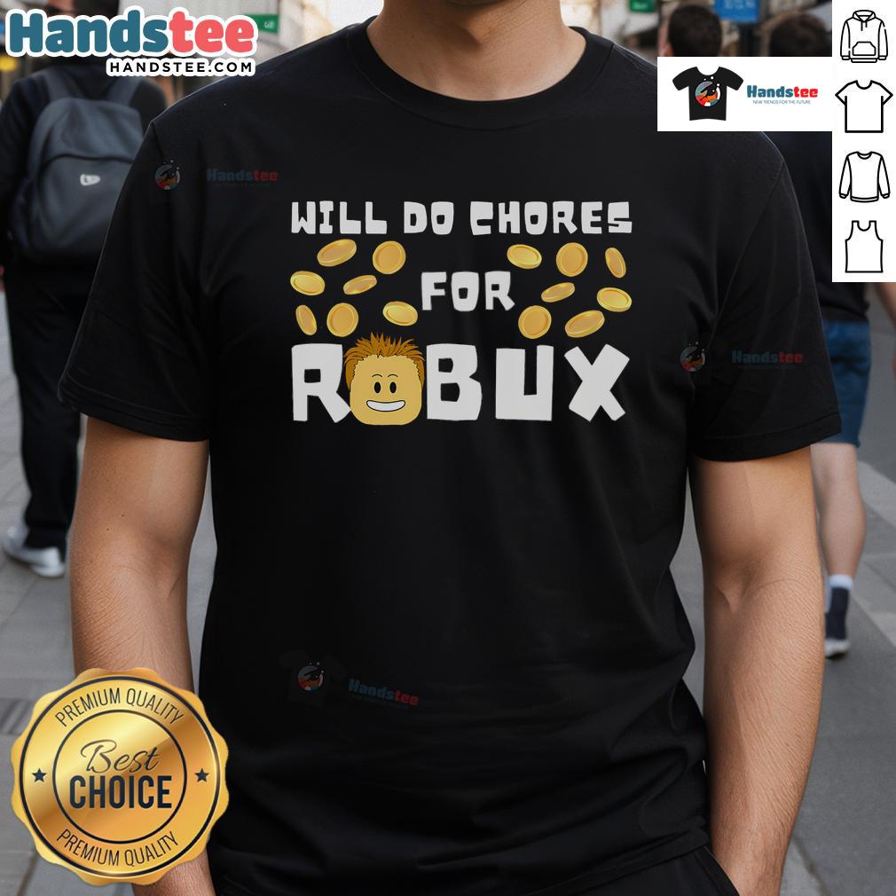 Good Will Do Chores For Robux Cool Roblox T Shirt Cool Roblox T-Shirt featuring 'Good Will Do Chores For Robux' slogan, perfect for Roblox fans and gamers.