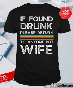 Hot If Found Drunk Please Return To Anyone But Wife T-Shirt