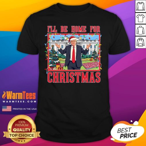 Hot I'll Be Home For Christmas Trump Xmas T-Shirt