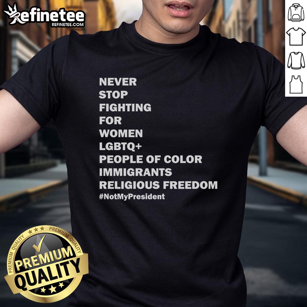 Hot Never Stop Fighting For Women LGBTQ+ Color People Immigrants Religious Freedom T-Shirt Hot Never Stop Fighting T-Shirt for Women, LGBTQ+, People of Color, Immigrants, and Religious Freedom in vibrant colors.