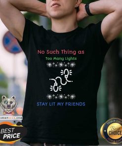 Hot No Such Thing As Too Many Lights T-Shirt