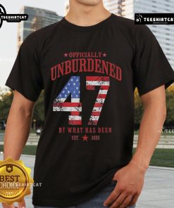 Hot Officially Unburdened By What Has Been Est 2025 47th President T-Shirt featuring bold graphic design and vibrant colors.