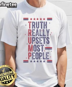 Hot Pro Trump Truth Really Upsets Most People T-Shirt featuring bold text in a stylish design for political statement wear.