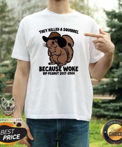 Hot They Killed A Squirrel Because Woke Rip Peanut 2017-2024 T-Shirt