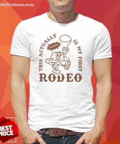 Hot This Actually Is My First Rodeo Retro T-Shirt