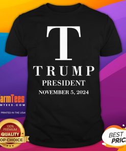Hot Trump President November 5 2024 T-Shirt