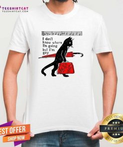Hot Where I'm Going But I’m Gay Cat Pride Proud LGBTQ Music Queer Art T-Shirt