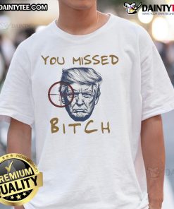 Hot You Missed Bitch Donald Trump Shooting T-Shirt featuring bold graphics, perfect for political enthusiasts and humor lovers.