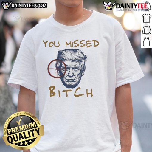 Hot You Missed Bitch Donald Trump Shooting T-Shirt featuring bold graphics, perfect for political enthusiasts and humor lovers.