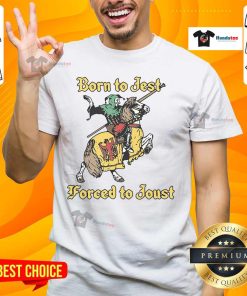 Nice Born To Jest Forced To Joust T-Shirt featuring a humorous design, perfect for fans of knights and comedy.