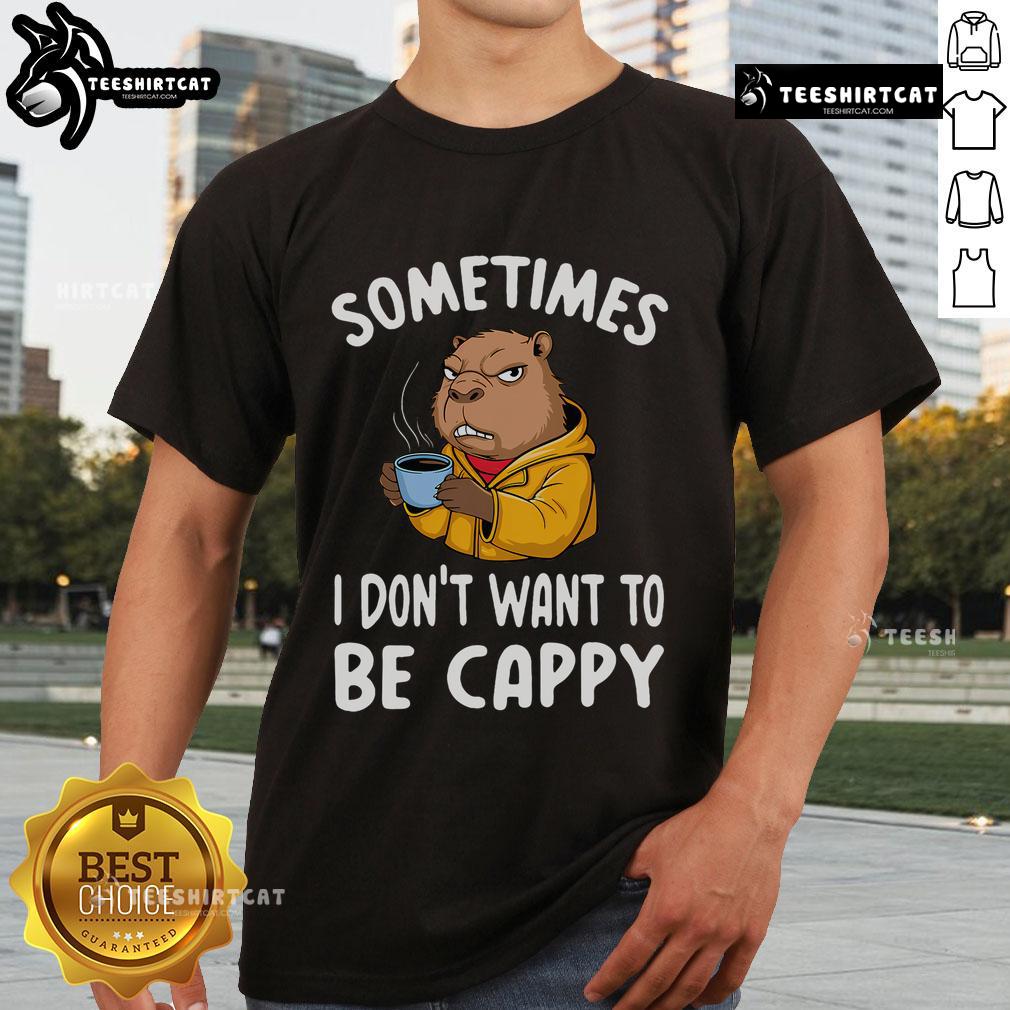 Nice Capybara Sometimes I Don'T Want To Be Cappy T Shirt Nice Capybara 'Sometimes I Dont Want To Be Cappy' T-Shirt featuring a cute capybara design for animal lovers.