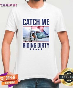 Nice Catch Me Riding Dirty Trump Garbage Man In Trash Truck T-Shirt