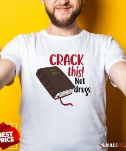 Nice Crack This Not Drugs Holy Bible Christian God Saying T-Shirt