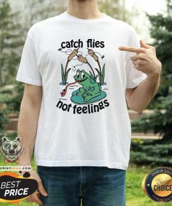 Nice Cute Catch Flies Not Feelings Frogs T-Shirt