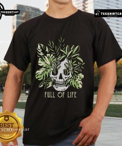 Nice Full Of Life Skull Gardening T-Shirt featuring vibrant garden elements and a playful skull design for garden enthusiasts.