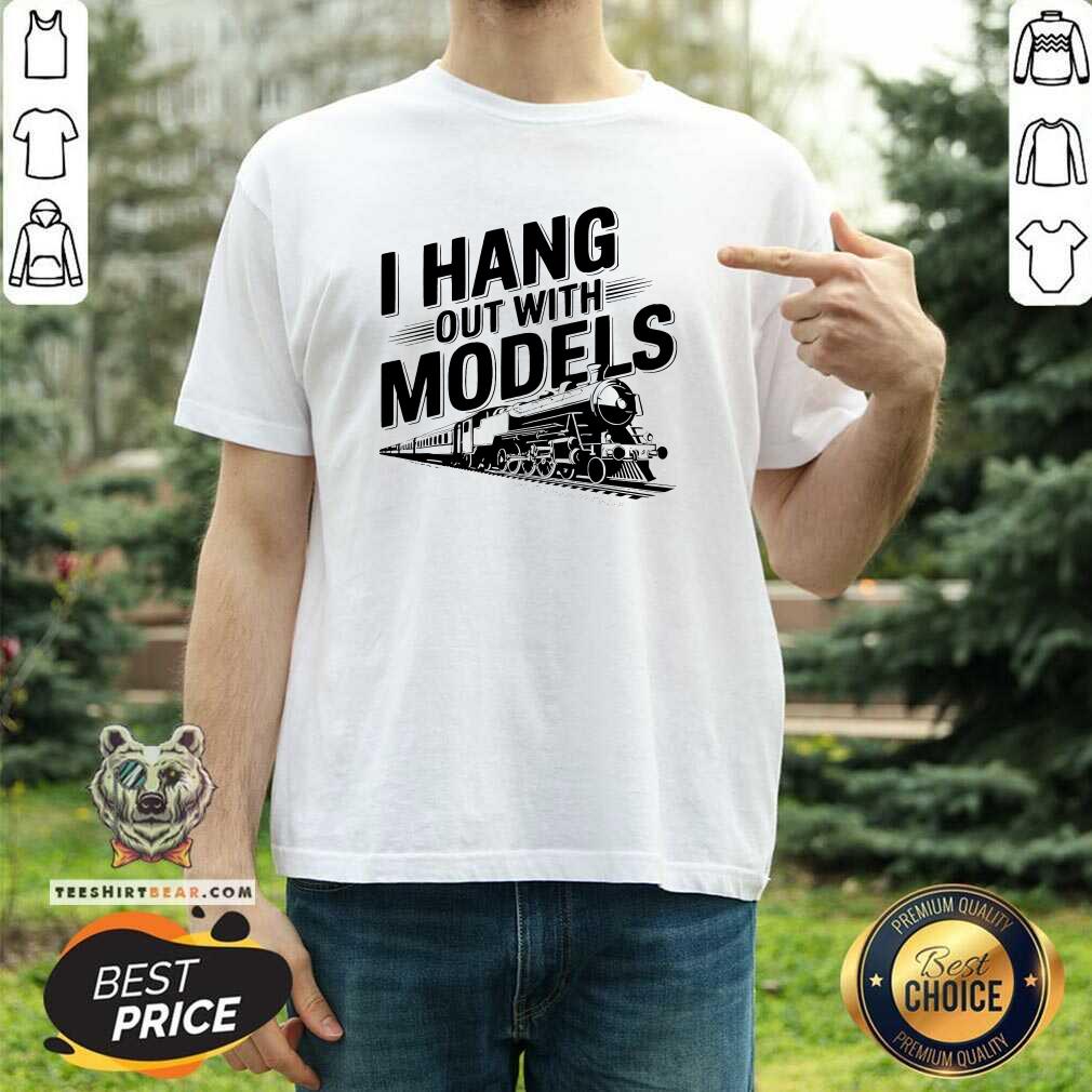 Shirt Nice I Hang Out With Models Conductor Model Train Railway T-Shirt