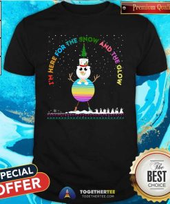 Nice I'm Here For The Snow And The Glow T-Shirt