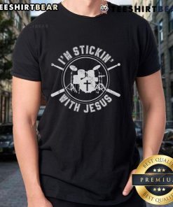 Alt Text: Nice I'M Stickin With Jesus Christian drummer t-shirt featuring drum sticks design, perfect for music-loving believers.