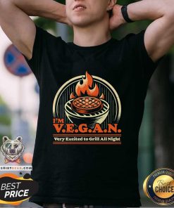 Nice I'm Vegan Very Excited To Grill All Night Ironic BBQ Drill T-Shirt