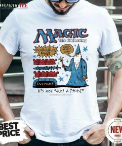 Nice Magic The Gathering It's Not Just A Phase Wizard T-Shirt