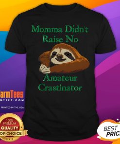 Nice Momma Didn't Raise No Amateur Crastinator T-Shirt