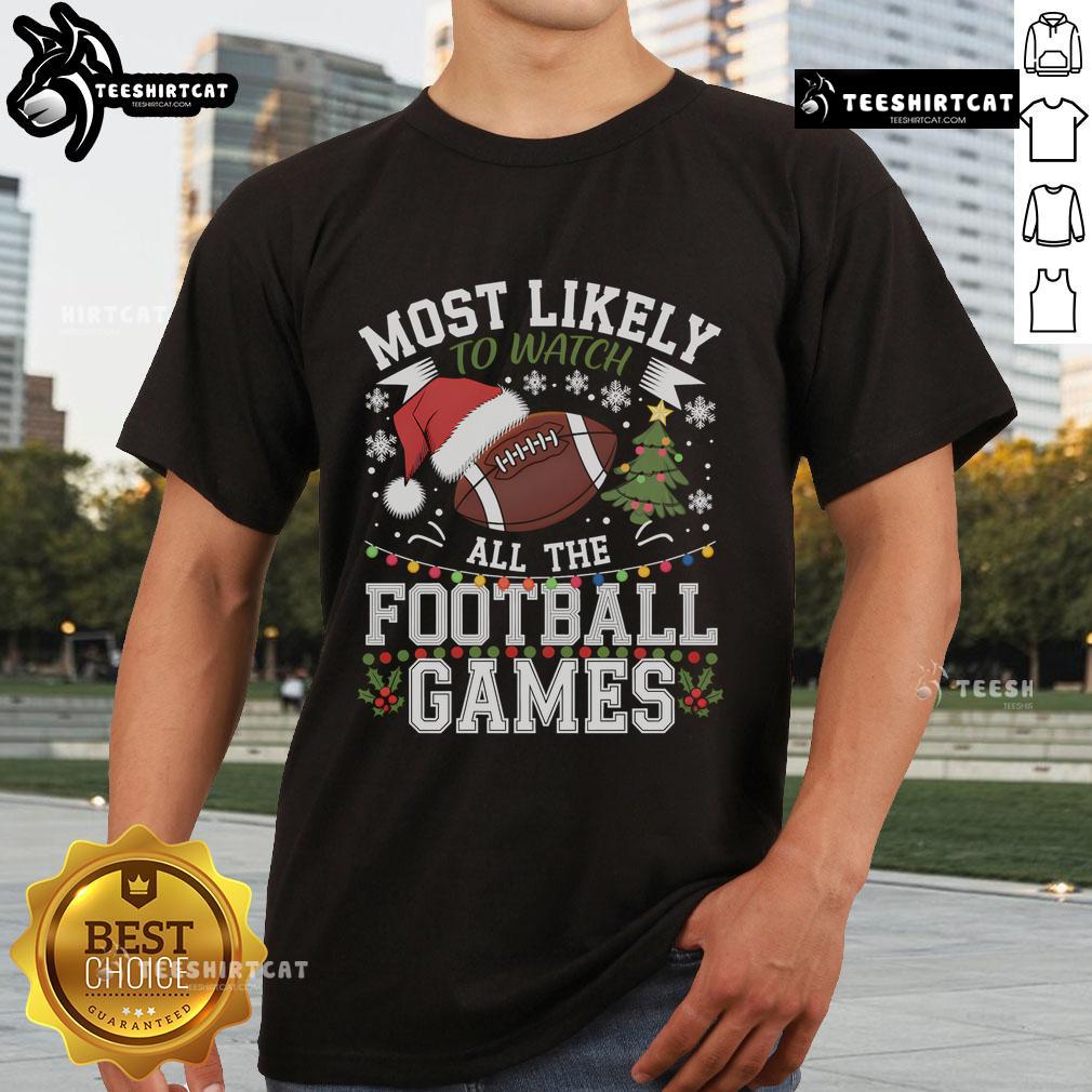 Nice Most Likely To Watch All The Football Games Christmas T Shirt Christmas T-Shirt featuring 'Most Likely To Watch All The Football Games' design for football fans, perfect holiday gift.