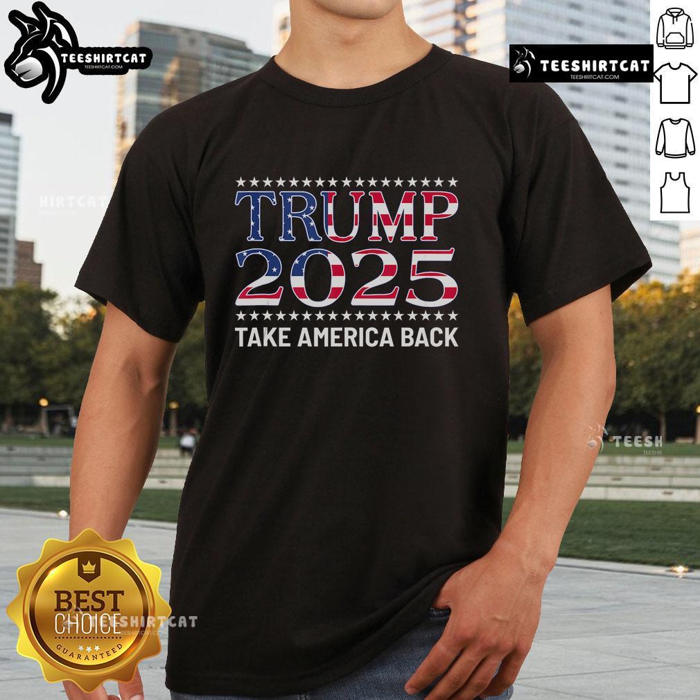 Nice Pro Trump 2024 Take America Back Trump 2025 T Shirt Pro Trump 2024 Take America Back T-Shirt, featuring bold graphics and a patriotic design for Trump supporters.