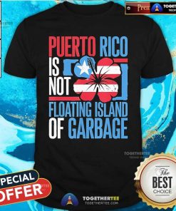 Nice Puerto Rico Is Not A Floating Island Of Garbage Support For Trump Take America Back T-Shirt