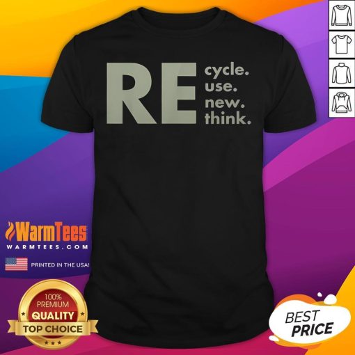 Nice Re-Cycle Reuse Renew Rethink T-Shirt