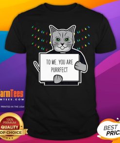 Nice To Me You Are Purrfect T-Shirt