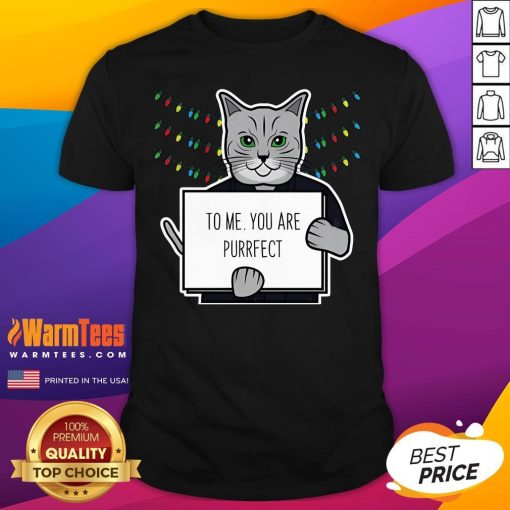 Nice To Me You Are Purrfect T-Shirt