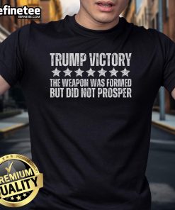 Nice Trump Victory Christian Weapon Formed But Did Not Prosper T-Shirt featuring bold text and patriotic design elements.