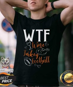 Nice WTF Wine Turkey Football Thanksgiving T-Shirt